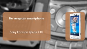 De vergeten smartphone: Sony Ericsson Xperia X10 Sony Ericsson Xperia X10 vergeten header