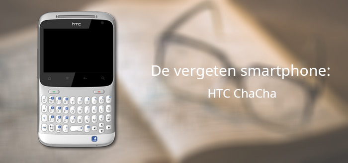De vergeten smartphone: HTC ChaCha