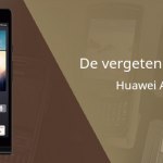 De vergeten smartphone: Huawei Ascend P6
