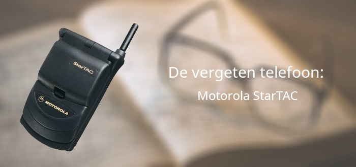 De vergeten telefoon: Motorola StarTAC