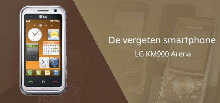De vergeten smartphone: LG KM900 Arena