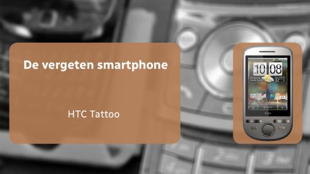 De vergeten smartphone: HTC Tattoo