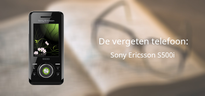 De vergeten telefoon: Sony Ericsson S500i