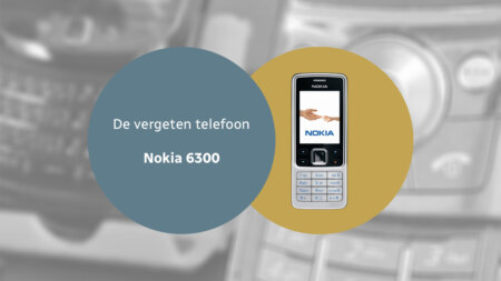 De vergeten telefoon: Nokia 6300