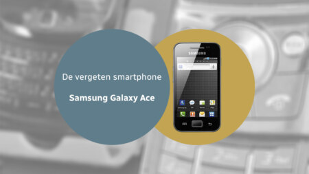 De vergeten smartphone: Samsung S5830 Galaxy Ace