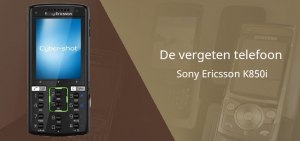 De vergeten telefoon: Sony Ericsson K850i Sony Ericsson K850i vergeten header