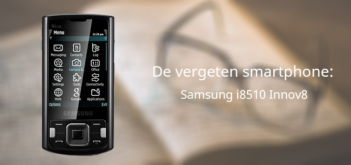 De vergeten smartphone: Samsung i8510 Innov8