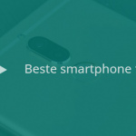 7 beste Android-smartphones tot 300 euro (05/2018)