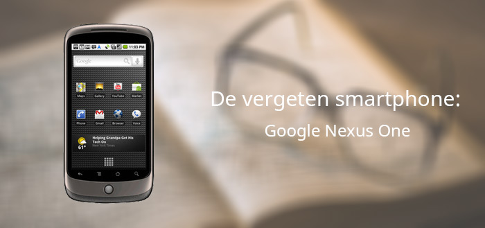 De vergeten smartphone: Google Nexus One