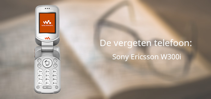 De vergeten telefoon: Sony Ericsson W300i