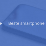 De 7 beste smartphones tot 200 euro (09/2019)