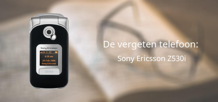 De vergeten telefoon: Sony Ericsson Z530i