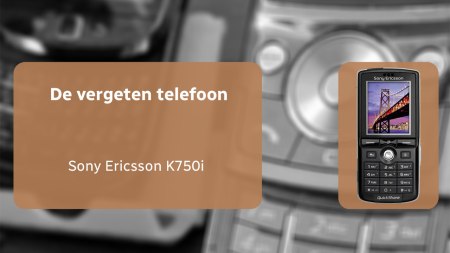 De vergeten telefoon: Sony Ericsson K750i