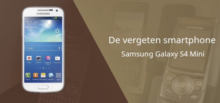 De vergeten smartphone: Samsung Galaxy S4 Mini