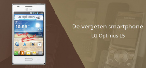 De vergeten smartphone: LG Optimus L5 LG Optimus L5 vergeten header