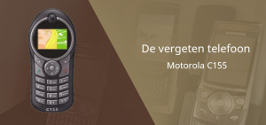 De vergeten telefoon: Motorola C155 uit 2004 Motorola C155 vergeten header