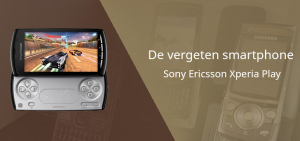 De vergeten gaming-phone EXTRA: Sony Ericsson Xperia Play Sony Ericsson Xperia Play vergeten
