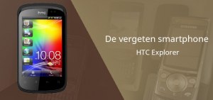 De vergeten smartphone: HTC Explorer uit 2011 HTC Explorer vergeten header