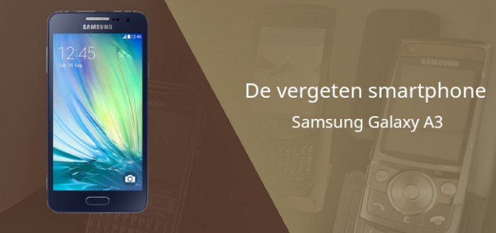 De vergeten smartphone: Samsung Galaxy A3