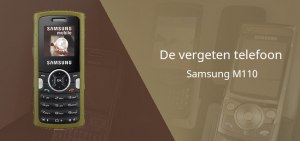De vergeten telefoon: Samsung M110 uit 2008 Samsung M110 vergeten header