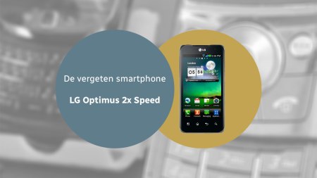De vergeten smartphone: LG Optimus 2X Speed