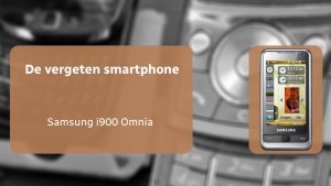 De vergeten smartphone: Samsung i900 Omnia Samsung i900 Omnia vergeten header