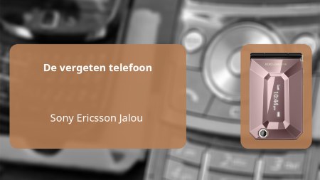 De vergeten telefoon: Sony Ericsson Jalou