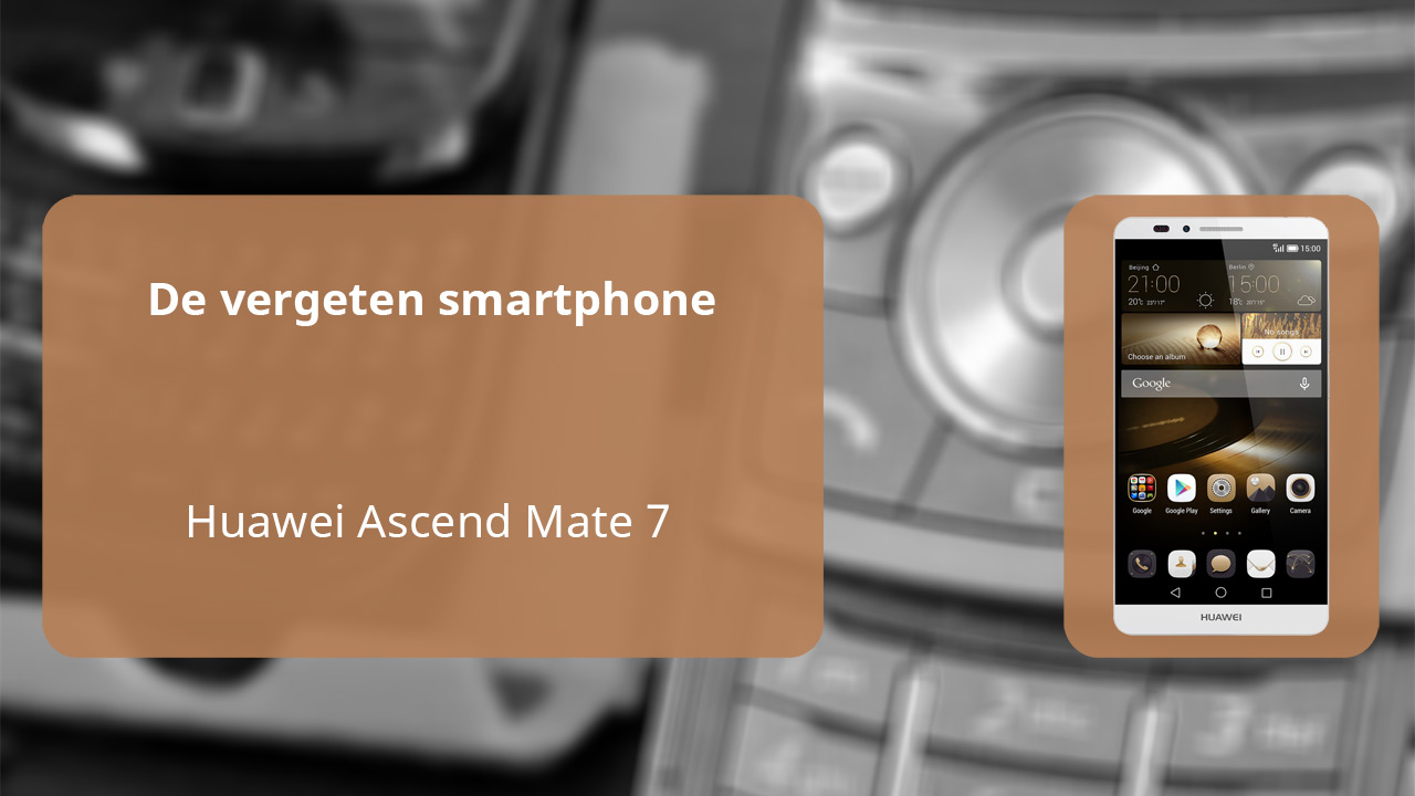 The forgotten smartphone: Huawei Ascend Mate 7