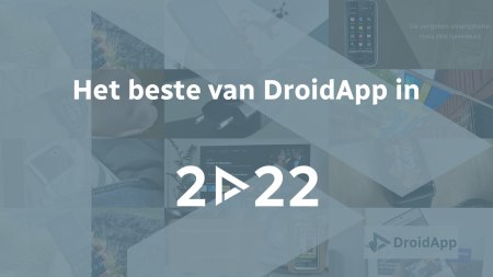 Het beste van DroidApp in 2022: alles wat je niet mocht missen