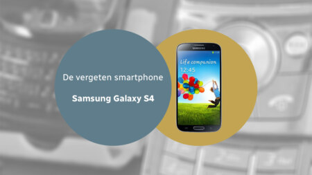 De vergeten smartphone: Samsung Galaxy S4
