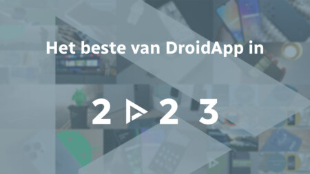 Het beste van DroidApp in 2023: alles wat je niet mocht missen