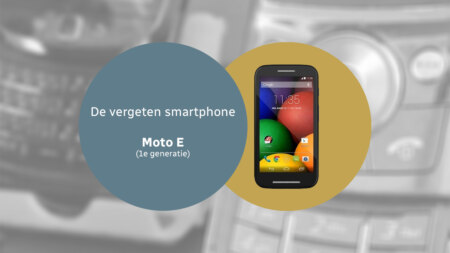 De vergeten smarthone: Moto E (1e generatie)