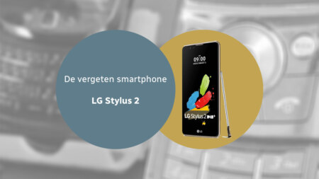 De vergeten smartphone: LG Stylus 2 met DAB+
