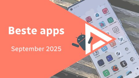 Android in september 2025: de beste apps en het belangrijkste nieuws
