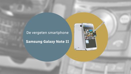 De vergeten smartphone: Samsung Galaxy Note II