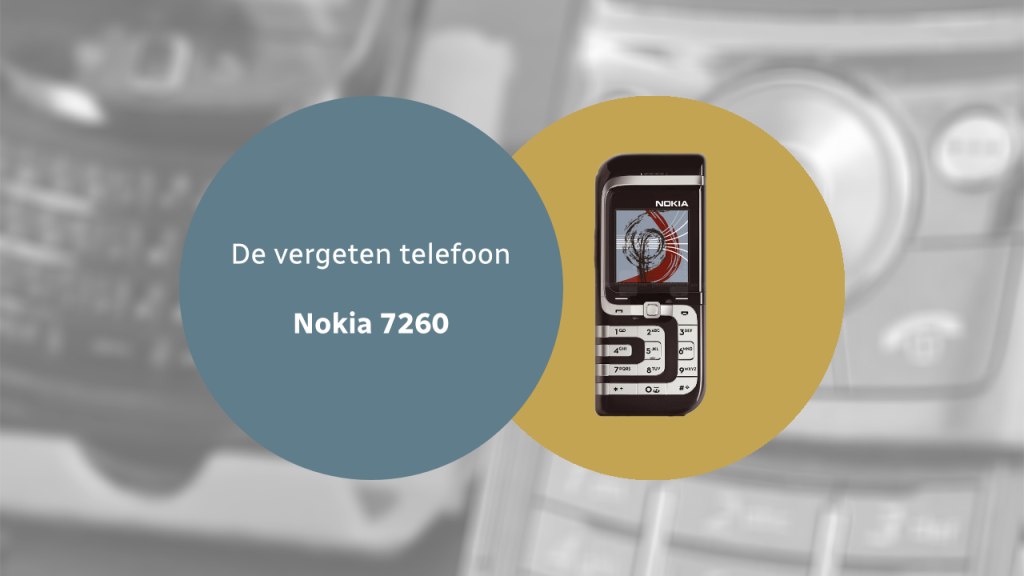 De vergeten telefoon: Nokia 7260 Nokia 7260 vergeten header