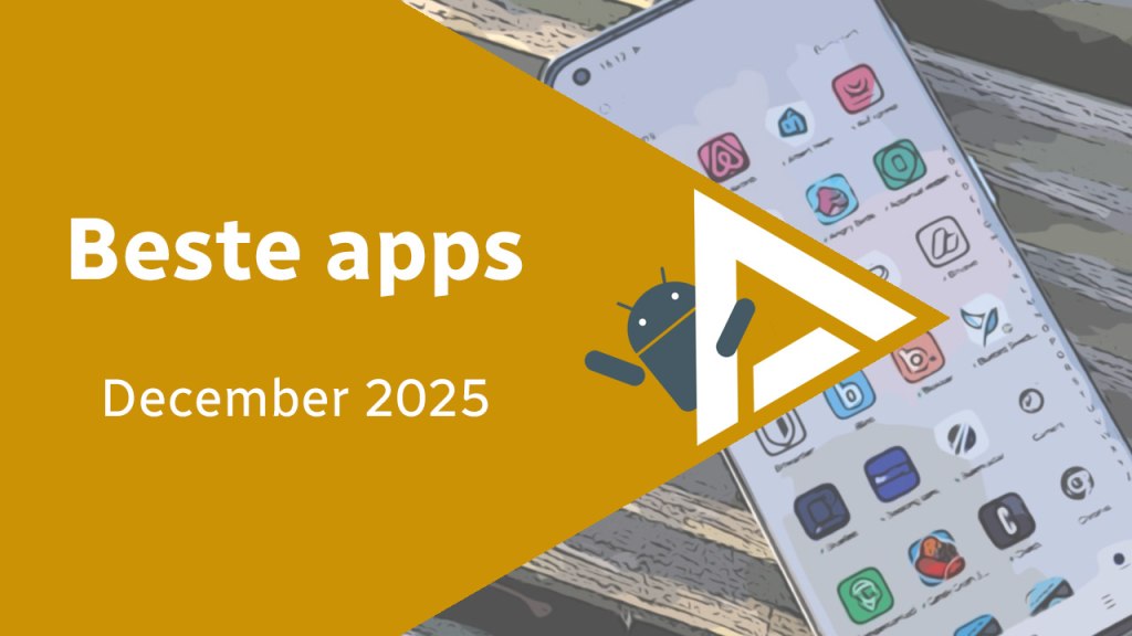 Android in december 2025: de beste apps en het belangrijkste nieuws Beste apps december 2025 header