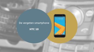 De vergeten smartphone: HTC 10 HTC 10 vergeten header