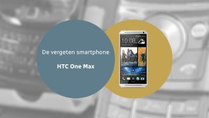 De vergeten smartphone: HTC One Max HTC One Max vergeten header