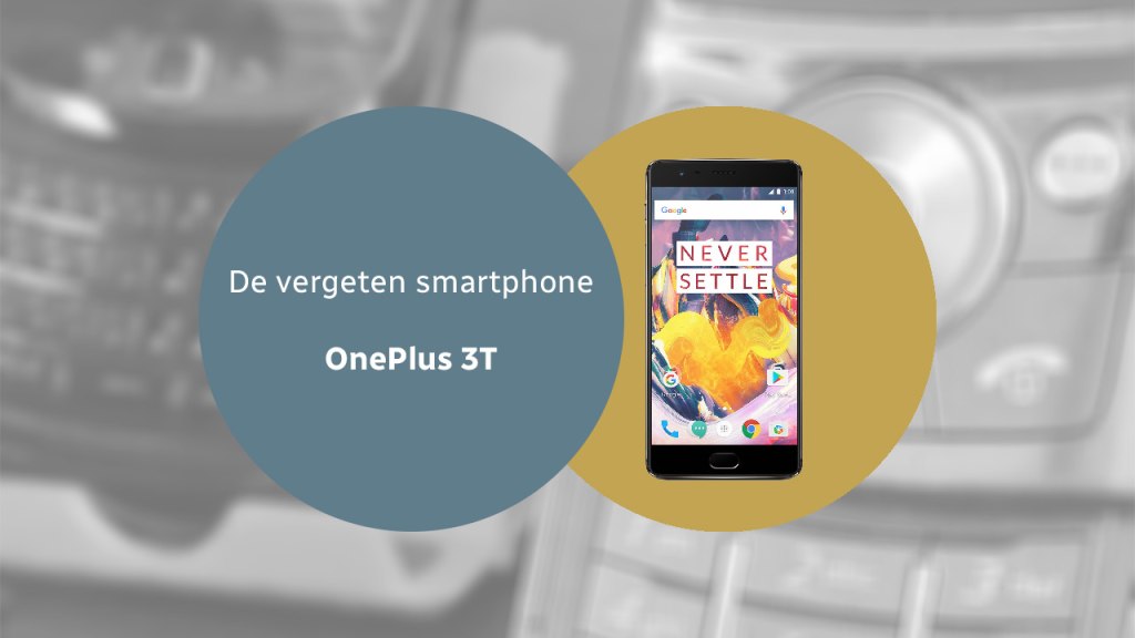 De vergeten smartphone: OnePlus 3T OnePlus 3T vergeten header