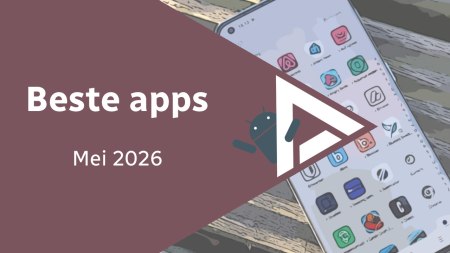 Android in mei 2026: de beste apps en het belangrijkste nieuws