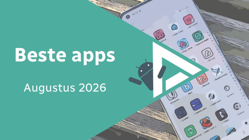 Android in augustus 2026: de beste apps en het belangrijkste nieuws beste apps augustus 2026 header