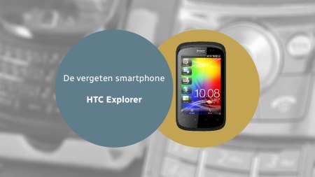 De vergeten smartphone: HTC Explorer HTC Explorer vergeten header
