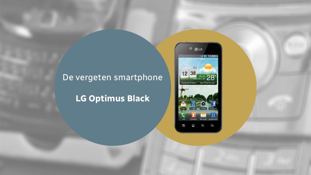 De vergeten smartphone: LG Optimus Black (P970) LG Optimus Black vergeten header